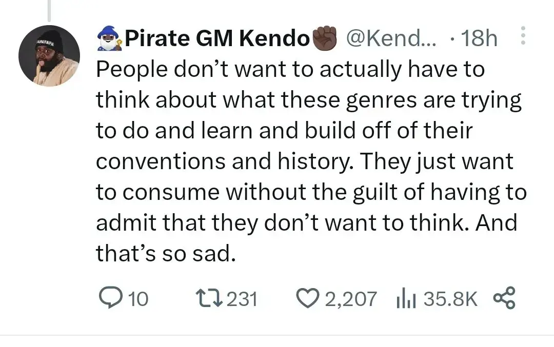 Last part of tweet thread: "People don't want to actually have to think about what these genres are trying to do and learn and build off of their conventions and history. They just want to consume without the guilt of having to admit that they don't want to think. And that's so sad."